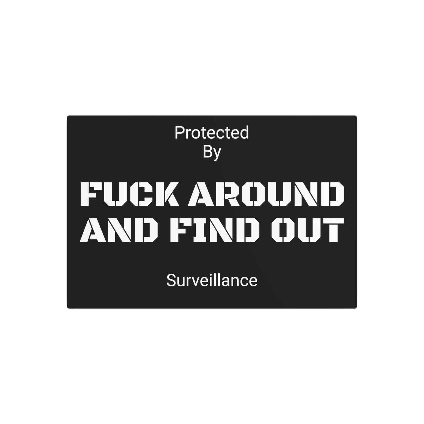 F*** Around and Find out Security Sign - Metal Sign