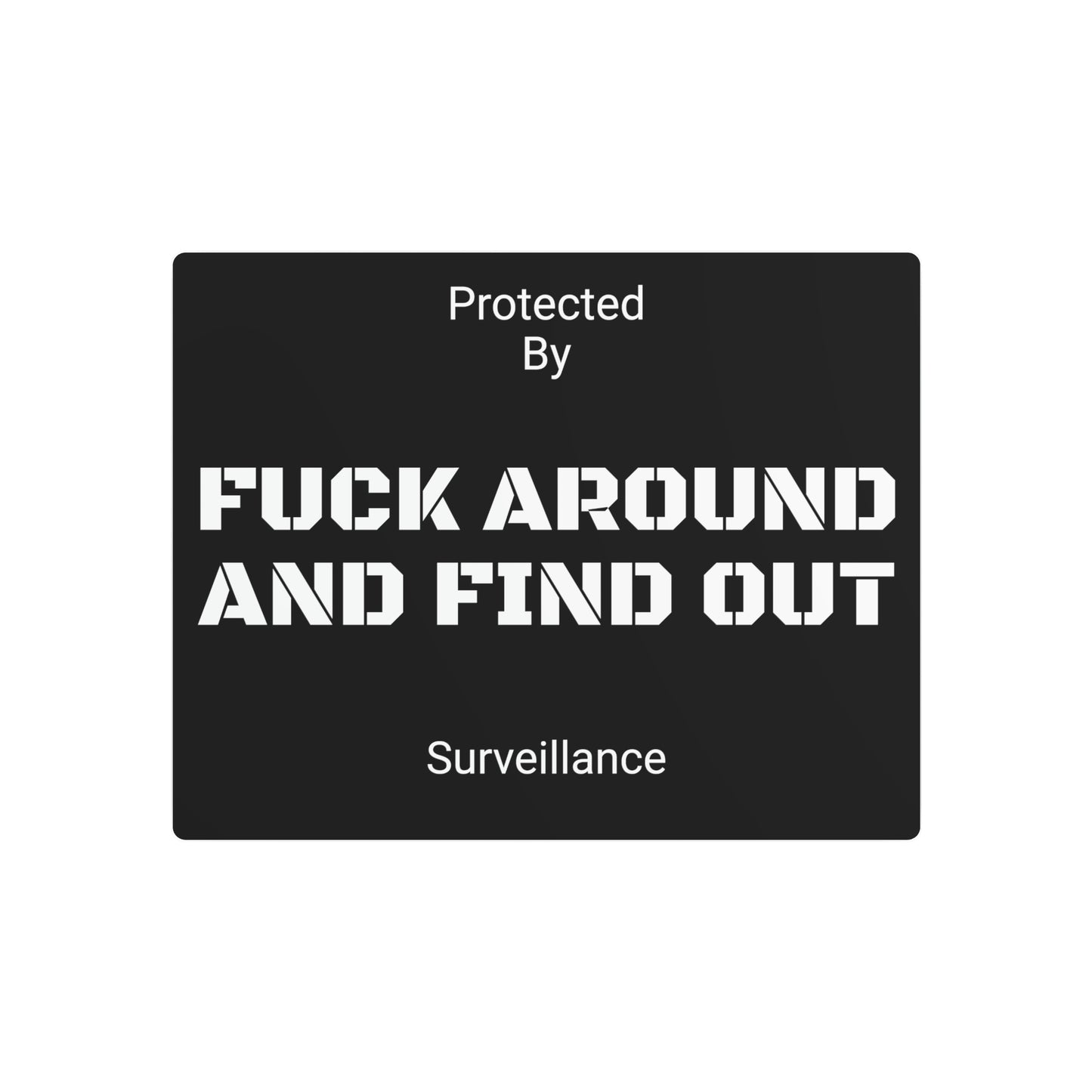 F*** Around and Find out Security Sign - Metal Sign